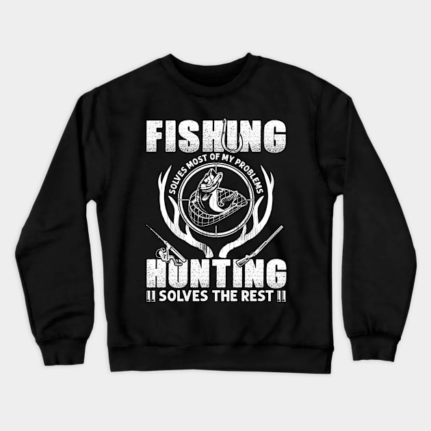 Fishing Solves Most Of My Problems Hunting Solves The Rest Crewneck Sweatshirt by Albatross